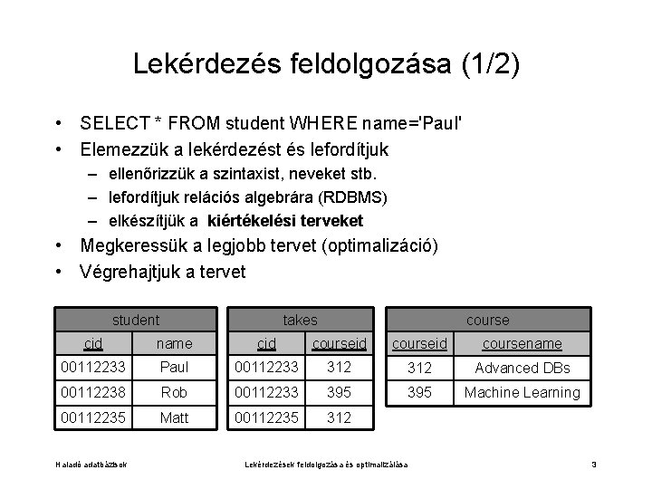 Lekérdezés feldolgozása (1/2) • SELECT * FROM student WHERE name='Paul' • Elemezzük a lekérdezést