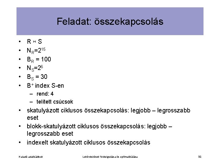 Feladat: összekapcsolás • • • R⋈S NR=215 BR = 100 NS=26 BS = 30