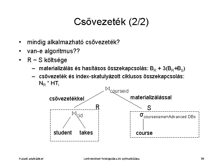 Csővezeték (2/2) • mindig alkalmazható csővezeték? • van-e algoritmus? ? • R ⋈ S