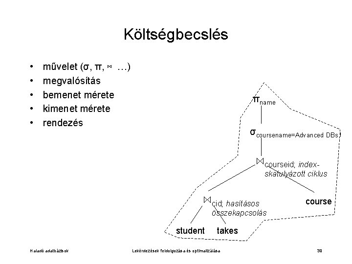 Költségbecslés • • • művelet (σ, π, ⋈ …) megvalósítás bemenet mérete kimenet mérete