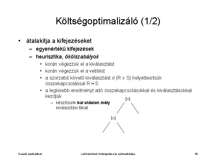 Költségoptimalizáló (1/2) • átalakítja a kifejezéseket – egyenértékű kifejezések – heurisztika, ökölszabályok • korán