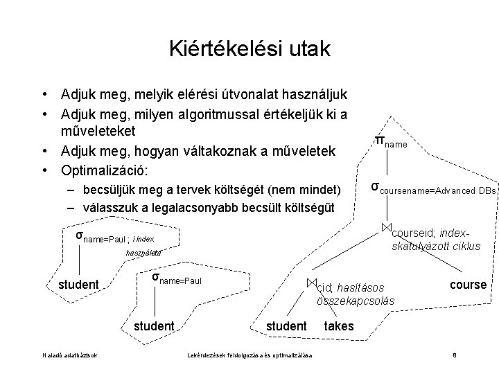 Kiértékelési utak • Adjuk meg, melyik elérési útvonalat használjuk • Adjuk meg, milyen algoritmussal