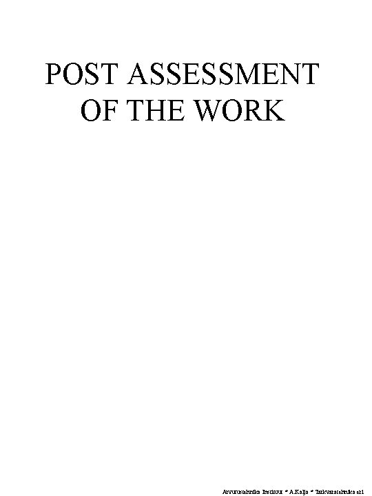 POST ASSESSMENT OF THE WORK Arvutustehnika Instituut * A. Kalja * Tarkvaratehnika eri POST ASSESSMENT OF THE WORK Arvutustehnika Instituut * A. Kalja * Tarkvaratehnika eri