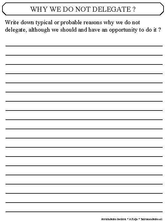 WHY WE DO NOT DELEGATE ? Write down typical or probable reasons why we WHY WE DO NOT DELEGATE ? Write down typical or probable reasons why we