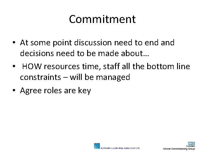 Commitment • At some point discussion need to end and decisions need to be