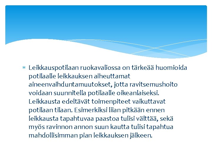  Leikkauspotilaan ruokavaliossa on tärkeää huomioida potilaalle leikkauksen aiheuttamat aineenvaihduntamuutokset, jotta ravitsemushoito voidaan suunnitella