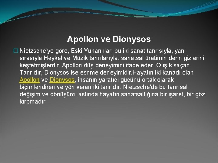 Apollon ve Dionysos � Nietzsche'ye göre, Eski Yunanlılar, bu iki sanat tanrısıyla, yani sırasıyla