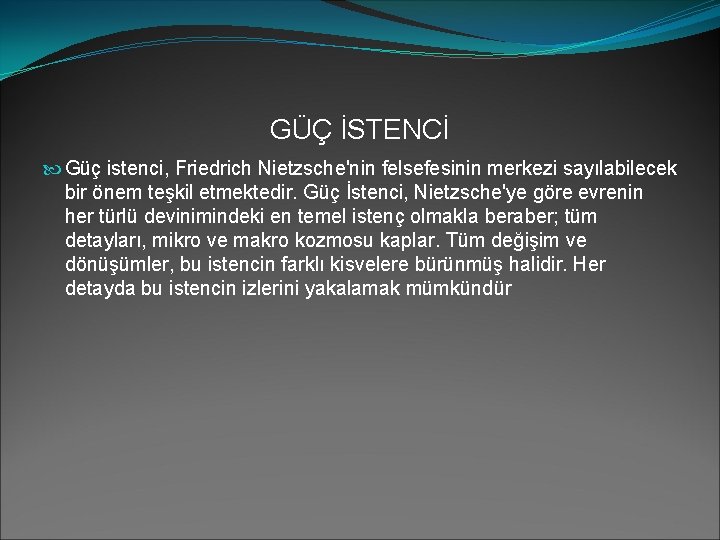 GÜÇ İSTENCİ Güç istenci, Friedrich Nietzsche'nin felsefesinin merkezi sayılabilecek bir önem teşkil etmektedir. Güç