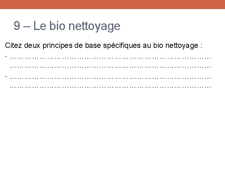 9 – Le bio nettoyage Citez deux principes de base spécifiques au bio nettoyage