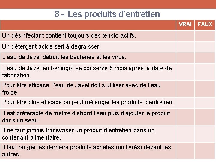 8 - Les produits d’entretien VRAI Un désinfectant contient toujours des tensio-actifs. Un détergent