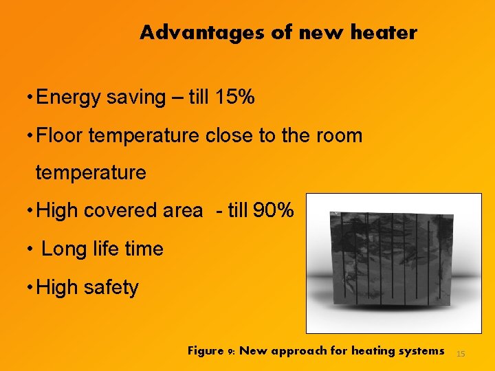 Advantages of new heater • Energy saving – till 15% • Floor temperature close Advantages of new heater • Energy saving – till 15% • Floor temperature close