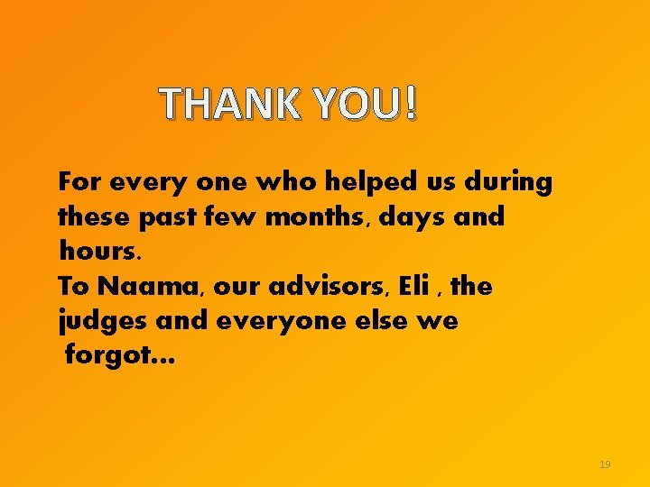 THANK YOU! For every one who helped us during these past few months, days THANK YOU! For every one who helped us during these past few months, days
