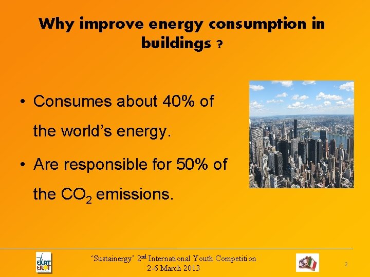 Why improve energy consumption in buildings ? • Consumes about 40% of the world’s Why improve energy consumption in buildings ? • Consumes about 40% of the world’s