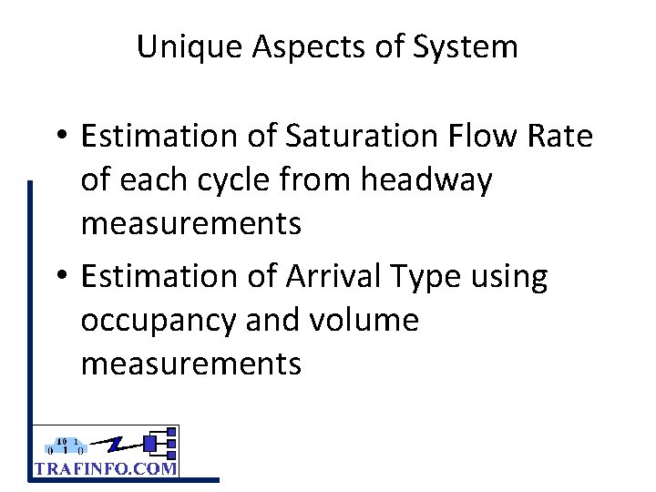 Unique Aspects of System • Estimation of Saturation Flow Rate of each cycle from