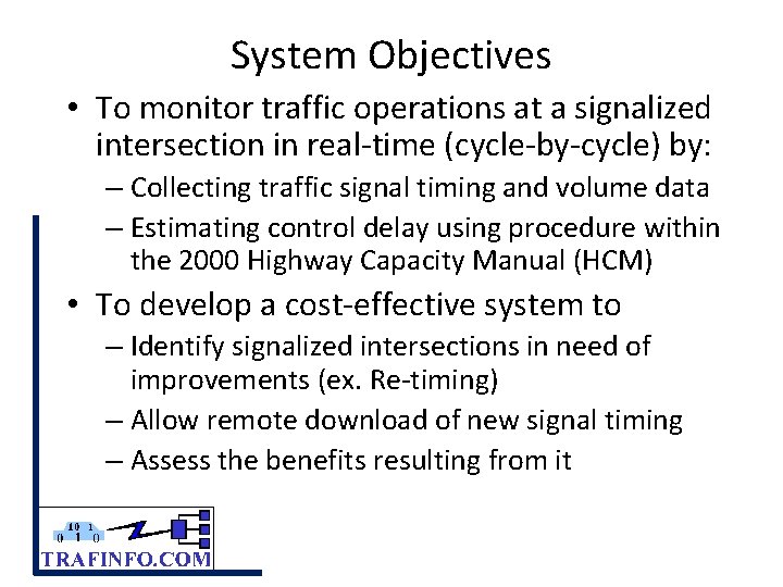 System Objectives • To monitor traffic operations at a signalized intersection in real-time (cycle-by-cycle)
