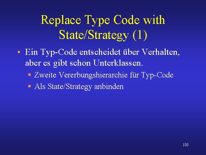 Replace Type Code with State/Strategy (1) • Ein Typ-Code entscheidet über Verhalten, aber es