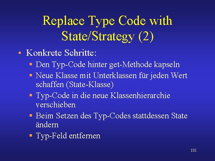 Replace Type Code with State/Strategy (2) • Konkrete Schritte: § Den Typ-Code hinter get-Methode