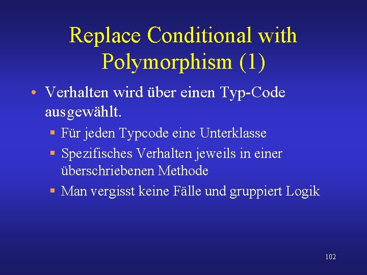 Replace Conditional with Polymorphism (1) • Verhalten wird über einen Typ-Code ausgewählt. § Für