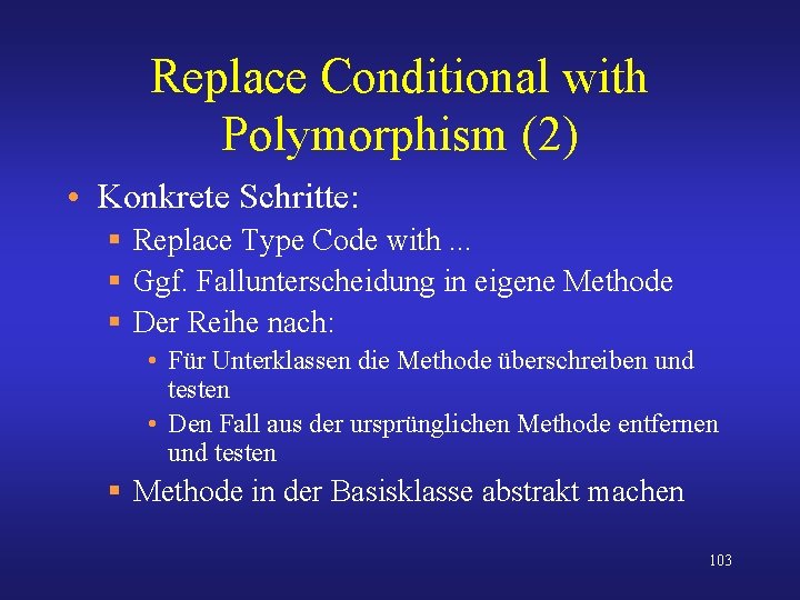 Replace Conditional with Polymorphism (2) • Konkrete Schritte: § Replace Type Code with. .