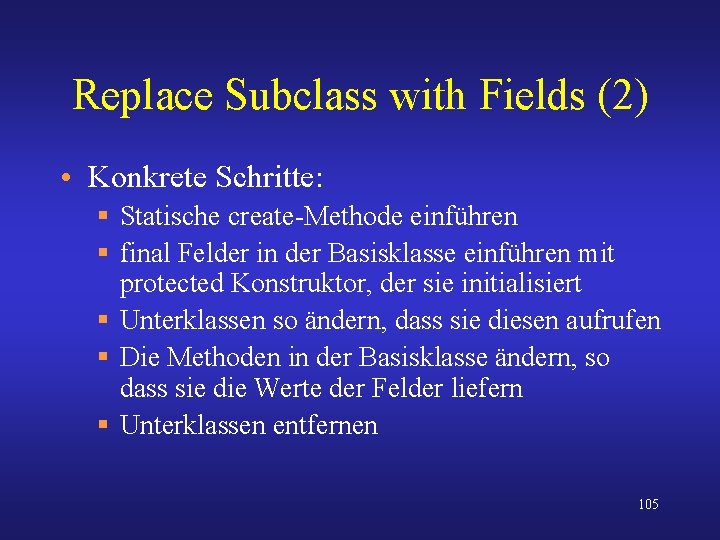 Replace Subclass with Fields (2) • Konkrete Schritte: § Statische create-Methode einführen § final