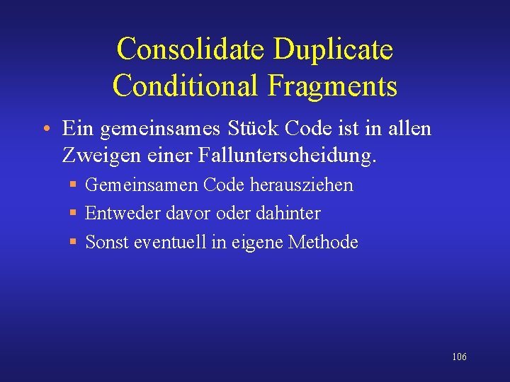 Consolidate Duplicate Conditional Fragments • Ein gemeinsames Stück Code ist in allen Zweigen einer