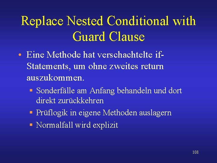 Replace Nested Conditional with Guard Clause • Eine Methode hat verschachtelte if. Statements, um