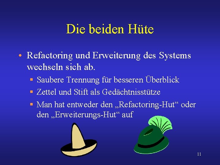 Die beiden Hüte • Refactoring und Erweiterung des Systems wechseln sich ab. § Saubere