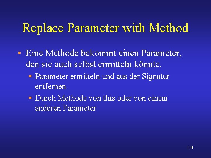 Replace Parameter with Method • Eine Methode bekommt einen Parameter, den sie auch selbst