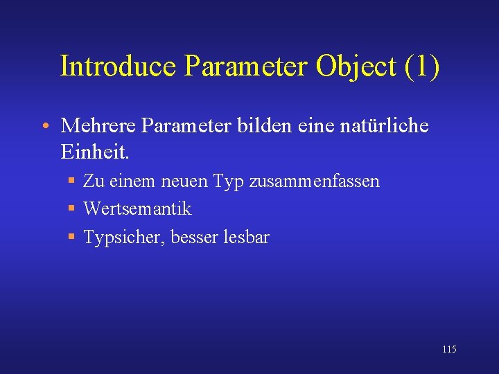 Introduce Parameter Object (1) • Mehrere Parameter bilden eine natürliche Einheit. § Zu einem