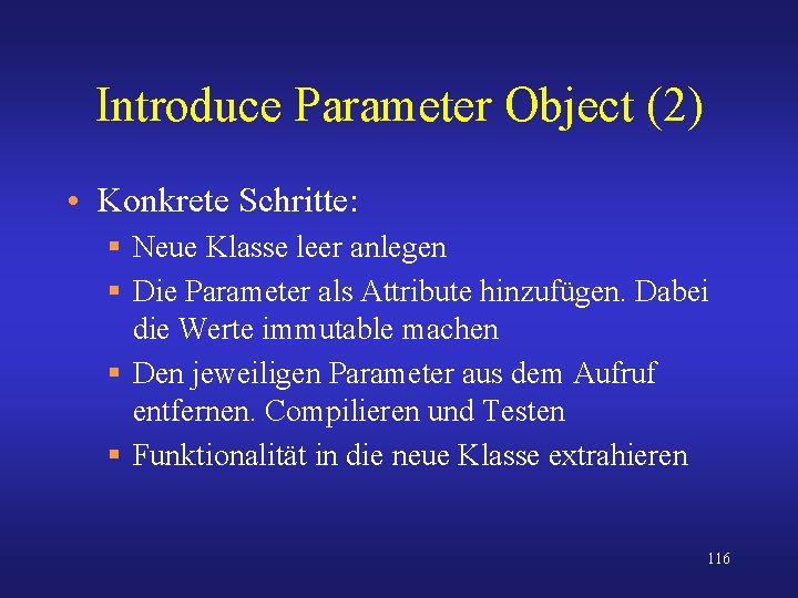 Introduce Parameter Object (2) • Konkrete Schritte: § Neue Klasse leer anlegen § Die