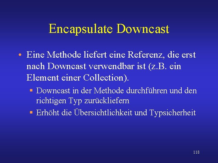 Encapsulate Downcast • Eine Methode liefert eine Referenz, die erst nach Downcast verwendbar ist