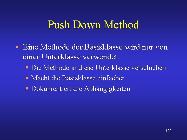 Push Down Method • Eine Methode der Basisklasse wird nur von einer Unterklasse verwendet.