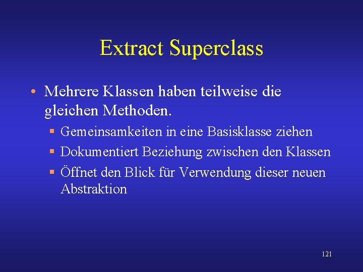 Extract Superclass • Mehrere Klassen haben teilweise die gleichen Methoden. § Gemeinsamkeiten in eine