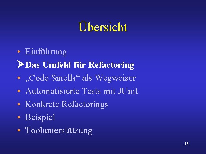 Übersicht • Einführung Das Umfeld für Refactoring • „Code Smells“ als Wegweiser • Automatisierte