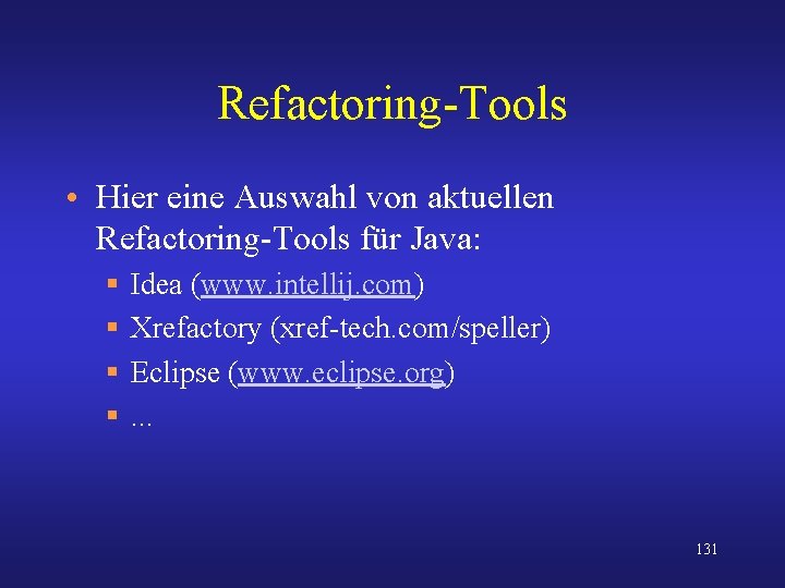 Refactoring-Tools • Hier eine Auswahl von aktuellen Refactoring-Tools für Java: § § Idea (www.