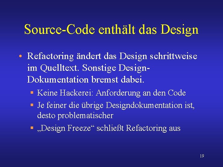 Source-Code enthält das Design • Refactoring ändert das Design schrittweise im Quelltext. Sonstige Design.