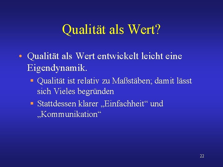 Qualität als Wert? • Qualität als Wert entwickelt leicht eine Eigendynamik. § Qualität ist