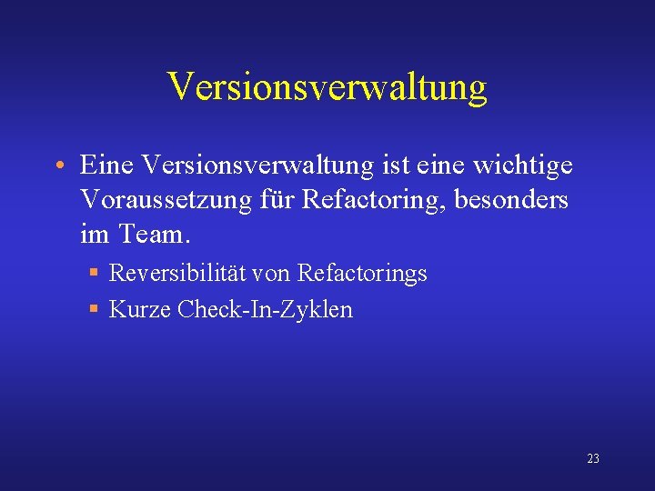 Versionsverwaltung • Eine Versionsverwaltung ist eine wichtige Voraussetzung für Refactoring, besonders im Team. §