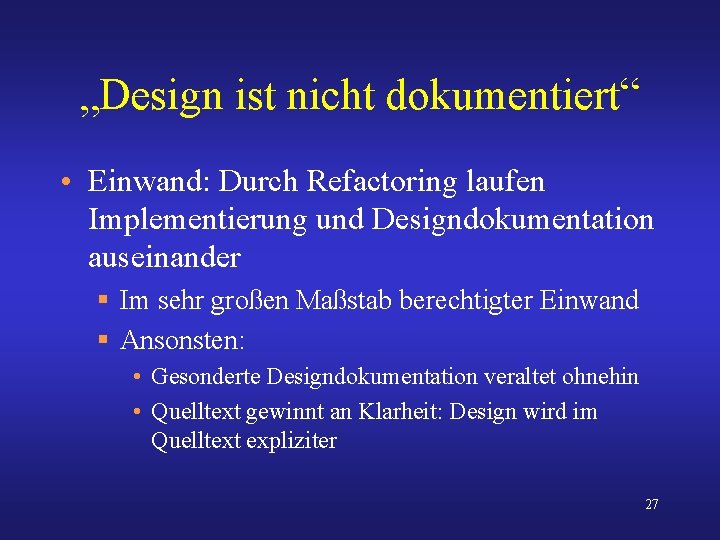 „Design ist nicht dokumentiert“ • Einwand: Durch Refactoring laufen Implementierung und Designdokumentation auseinander §