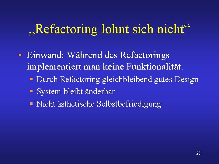 „Refactoring lohnt sich nicht“ • Einwand: Während des Refactorings implementiert man keine Funktionalität. §