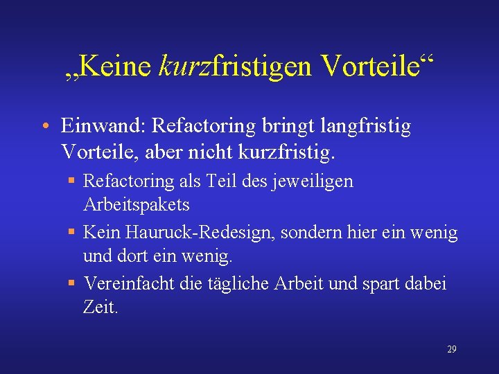 „Keine kurzfristigen Vorteile“ • Einwand: Refactoring bringt langfristig Vorteile, aber nicht kurzfristig. § Refactoring