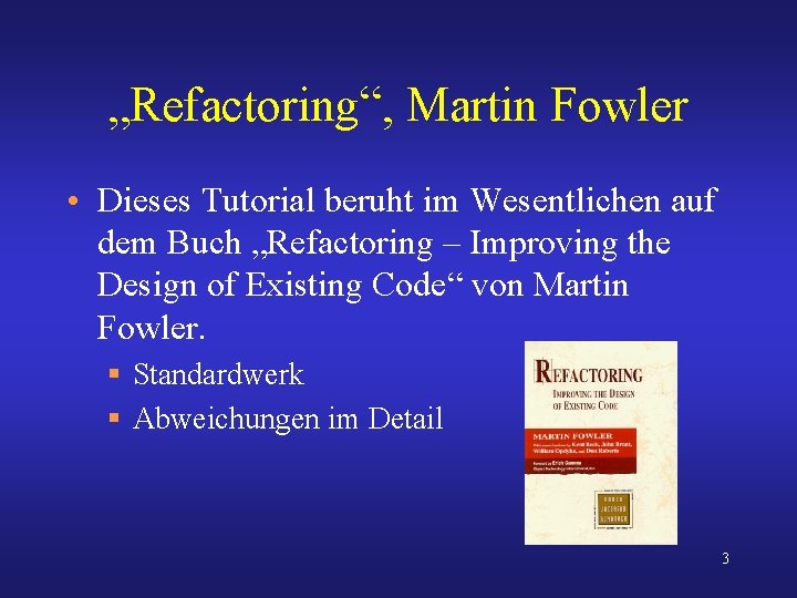 „Refactoring“, Martin Fowler • Dieses Tutorial beruht im Wesentlichen auf dem Buch „Refactoring –
