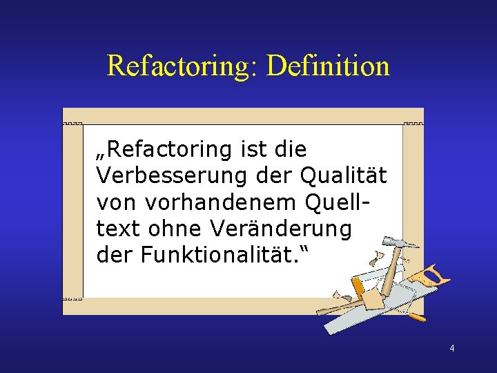 Refactoring: Definition „Refactoring ist die Verbesserung der Qualität von vorhandenem Quelltext ohne Veränderung der