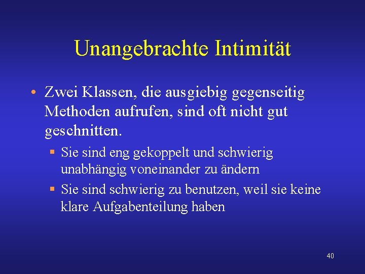 Unangebrachte Intimität • Zwei Klassen, die ausgiebig gegenseitig Methoden aufrufen, sind oft nicht gut