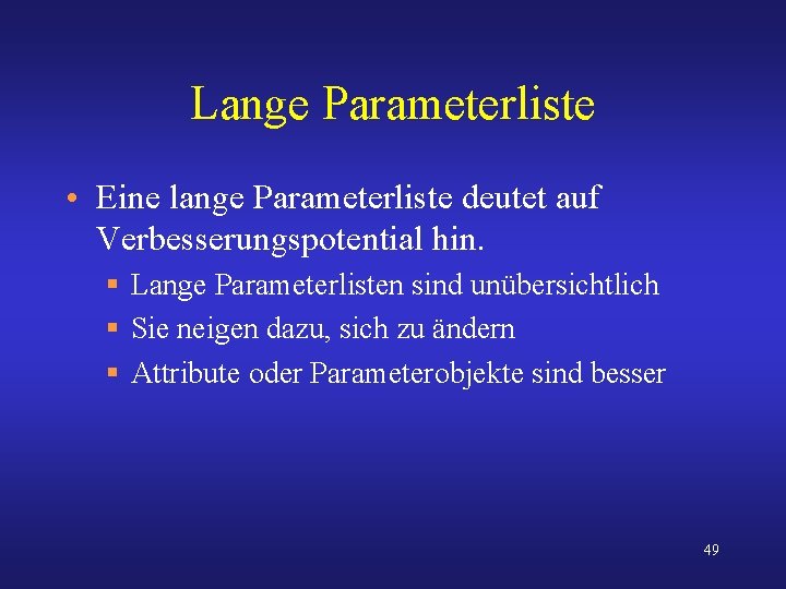 Lange Parameterliste • Eine lange Parameterliste deutet auf Verbesserungspotential hin. § Lange Parameterlisten sind