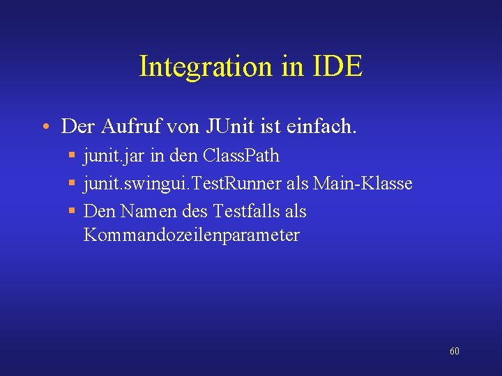 Integration in IDE • Der Aufruf von JUnit ist einfach. § junit. jar in