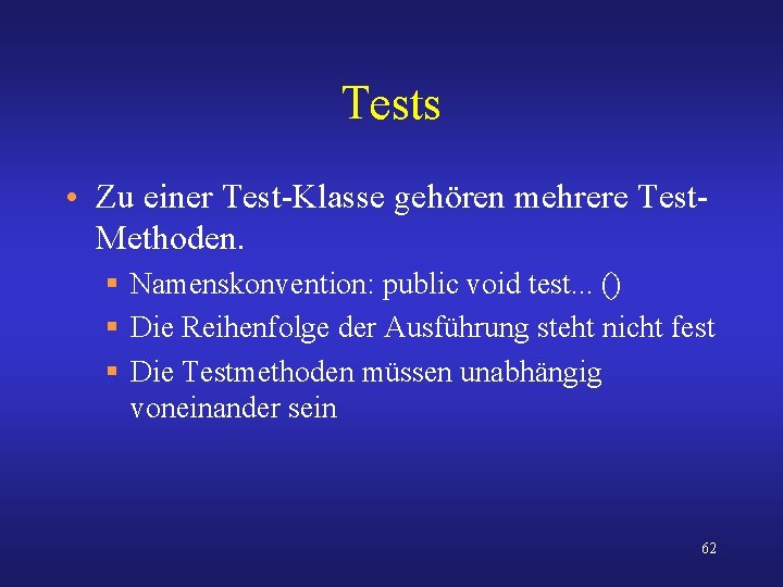 Tests • Zu einer Test-Klasse gehören mehrere Test. Methoden. § Namenskonvention: public void test.