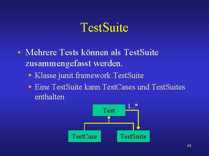 Test. Suite • Mehrere Tests können als Test. Suite zusammengefasst werden. § Klasse junit.