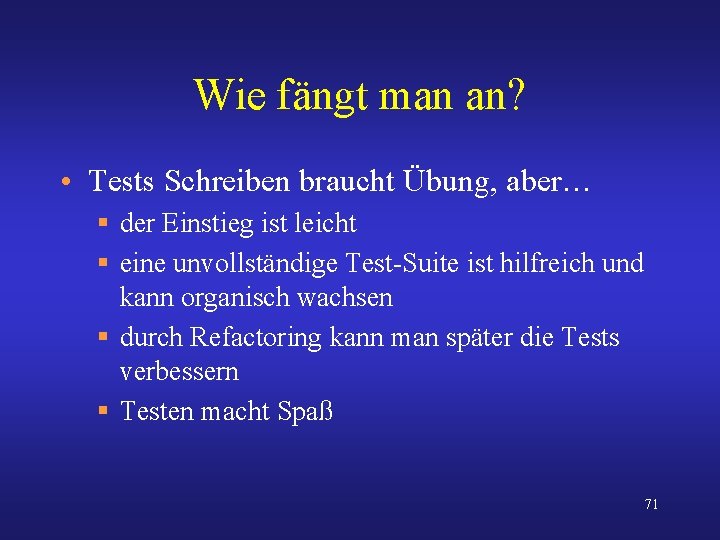 Wie fängt man an? • Tests Schreiben braucht Übung, aber… § der Einstieg ist