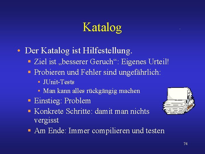 Katalog • Der Katalog ist Hilfestellung. § Ziel ist „besserer Geruch“: Eigenes Urteil! §